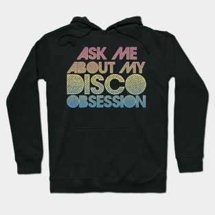 Ask Me About My Disco Obsession Hoodie